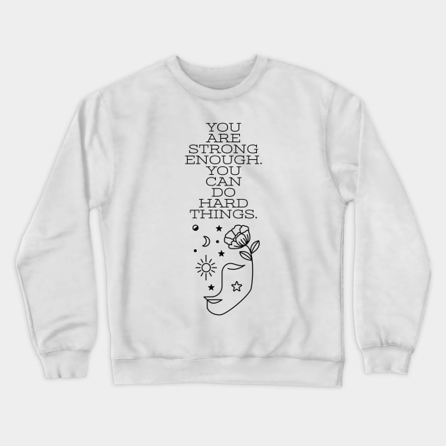 YOU ARE STRONG ENOUGH./FACE DESIGN Crewneck Sweatshirt by LetMeBeFree